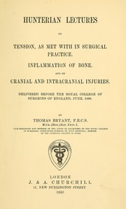 Cover of: Hunterian lectures on tension, as met with in surgical practice: inflammation of bone and on cranial and intracranial injuries : delivered before the Royal College of Surgeons of England, June, 1888