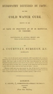 Cover of: Hydropathy defended by facts, or, The cold water cure shown to be as safe in practice as it is rational in theory: illustrated by several recent and well-authenticated cases