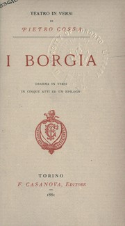 Cover of: I Borgia: dramma in versi in cinque atti ed un epilogo