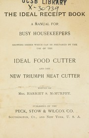 Cover of: The ideal receipt book: a manual for busy housekeepers : showing dishes which can be prepared by the use of the Ideal Food Cutter and the New Triumph Meat Cutter