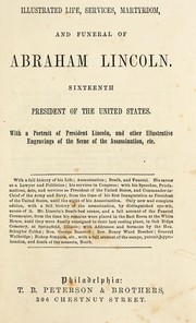 Cover of: Illustrated life, services, martyrdom, and funeral of Abraham Lincoln ...: With a portrait of President Lincoln, and other illustrative engravings of the scene of the assassination, etc. ...