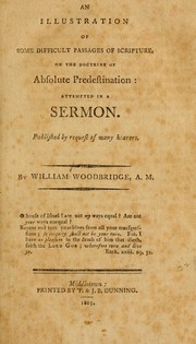 Cover of: An illustration of some difficult passages of Scripture, on the doctrine of Absolute Predestination: attempted in a sermon : published by request of many hearers
