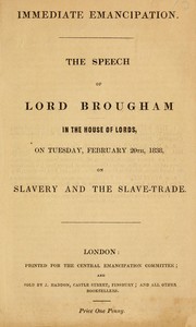 Cover of: Immediate emancipation: the speech of Lord Brougham in the the House of Lords, on Tuesday, February 20th, 1838, on slavery and the slave-trade