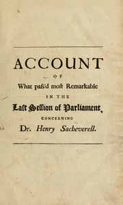 Cover of: An impartial account of what pass'd most remarkable in the last session of Parliament relating to the case of Dr. Henry Sacheverell ...