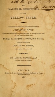 Cover of: An inaugural dissertation on the yellow fever: submitted to the public examination of the Faculty of Physic under the authority of the Trustees of Columbia College, in the State of New-York, The Right Rev. Bemjamin Moore ..., for the degree of Doctor of Physic, on the 8th day of November, 1803