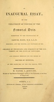 Cover of: An inaugural essay, on the treatment of wounds of the femoral vein: submitted to the examination of Samuel Bard ... and the trustees and professors of the College of Physicians and Surgeons of the University of the State of New-York