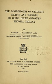 Cover of: The indebtedness of Chaucer's Troilus and Criseyde to Guido delle Colonne's Historia trojana by George Livingstone Hamilton