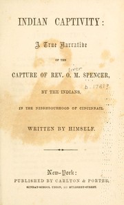 Cover of: Indian captivity : a true narrative of the capture of Rev. O.M. Spencer, by the Indians: in the neighborhood of Cincinnati