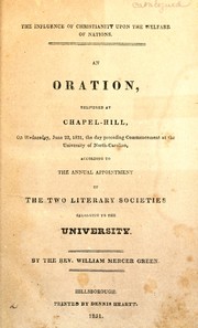 Cover of: The influence of Christianity upon the welfare of nations: an oration, delivered at Chapel-Hill, on Wednesday, June 22, 1831, the day preceding commencement at the University of North-Carolina, according to the annual appointment of the two literary societies belonging to the university