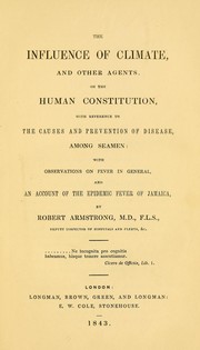 Cover of: The influence of climate, and other agents, on the human constitution | Robert Armstrong
