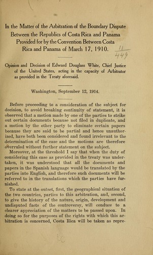 In the matter of the arbitration of the boundary dispute between the republics of Costa Rica and Panama provided for by the convention between Costa Rica and Panama of March 17, 1910. by Edward Douglass White