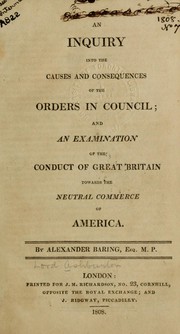 Cover of: An inquiry into the causes and consequences of the Orders in Council by Ashburton, Alexander Baring 1st baron