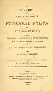 Cover of: An inquiry into some of the effects of the venereal poison on the human body: with an occasional application of physiology, observations on some of the opinions of Mr. John Hunter and Mr. Benjamin Bell, and practical remarks