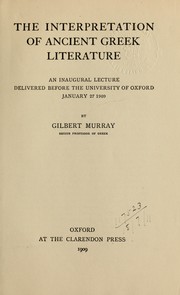 Cover of: The interpretation of ancient Greek literature: an inaugural lecture delivered before the University of Oxford January 27, 1909