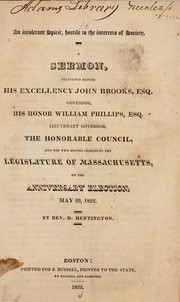 Cover of: An intolerant spirit, hostile to the interests of society: a sermon, delivered before his excellency John Brooks, Esq. governor, his honor William Phillips, Esq. lieutenant governor, the honorable council, and the two houses composing the legislature of Massachusetts, on the anniversary election, May 29, 1822