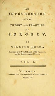 Cover of: An introduction to the theory and practice of surgery by William Dease
