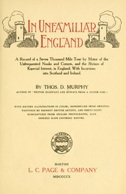 Cover of: In unfamiliar England: a record of a seven thousand mile tour by motor of the unfrequented nooks and corners, and the shrines of especial interest, in England; with incursions into Scotland and Ireland.