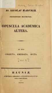 Cover of: Io. Nicolai Madvigii ... Opuscula academica: Ab ipso collecta, emendata, aucta.