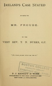 Cover of: Ireland's case stated in reply to Mr. Froude by Thomas N. Burke, Thomas N. Burke