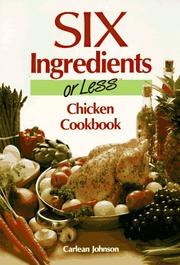 Cover of: Six ingredients or less chicken cookbook by Carlean Johnson