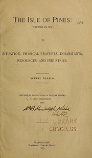 Cover of: The Isle of Pines, Caribbean Sea, its situation, physical features, inhabitants, resources, and industries