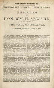 Cover of: Issues of the conflict, terms of peace: remarks of Wm. H. Seward, on the occasion of the fall of Atlanta, at Auburn, Saturday, Sept. 3, 1864