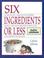 Cover of: Six Ingredients or Less
