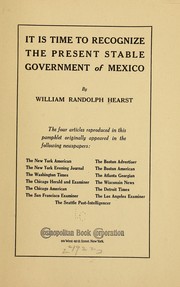 Cover of: It is time to recognize the present stable government of Mexico by William Randolph Hearst