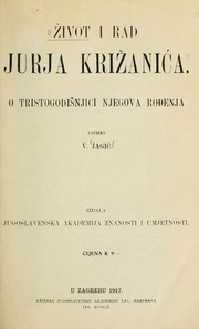 Cover of: Život i rad Jurja Križanića: o tristogodišnjici njegova rođenja