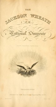 Cover of: The Jackson wreath, or, National souvenir ...: a national tribute, commemorative of the great civil victory achieved by the people, through the hero of New Orleans