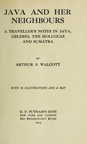 Cover of: Java and her neighbours: a traveller's notes in Java Celebes, the Moluccas and Sumatra