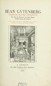 Cover of: Jean Gvtenberg, premier maître imprimevr: ses faits & discours les plus dignes d'admiration, & sa mort : ce récit fidèle