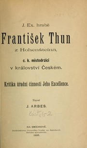 Cover of: J. Ex. [i.e. Jeho Excellence] hrabě František Thun z Hohenšteina, c.k. místodržící v království Českém: Kritika úřadní činnosti jeho Excellence