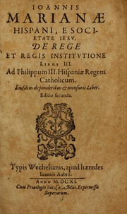 Cover of: Joannis Marianae Hispani, e Societate Jesu, De rege et regis institutione libri III by Juan de Mariana