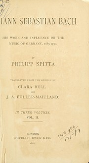 Cover of: Johann Sebastian Bach: his work and influence on the music of Germany, 1685-1750