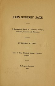 Cover of: John Godfrey Saxe: A biographical sketch of Vermont's lawyer, journalist, lecturer, and rhymster