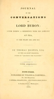 Cover of: Journal of the conversations of Lord Byron: noted during a residence with his lordship at Pisa, in the years 1821 and 1822. by Thomas Medwin