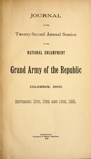 Cover of: Journal of the twenty-second annual session of the National Encampment, Grand Army of the Republic, Columbus, Ohio. September 12th, 13th and 14th, 1888