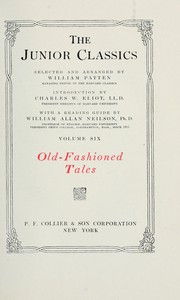 Cover of: The Junior Classics Volume Six Old Fashioned Tales by selected and arranged by William Patten ... introduction by  Charles W. Eliot ... with a reading guide William Allan Neilson ....