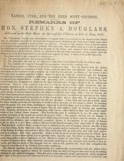 Cover of: Kansas, Utah, and the Dred Scott decision: remarks of Hon. Stephen A. Douglass [sic], delivered in the State House at Springfield, Illinois, on 12th of June, 1857