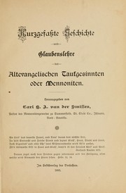 Cover of: Kurzgefasste Geschichte und Glaubenslehre der Altevangelischen Taufgesinnten oder Mennoniten: Hrsg. von Carl H.A. van der Smissen