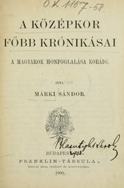 Cover of: A középkor főbb krónikásai: a magyarok honfoglalása koráig