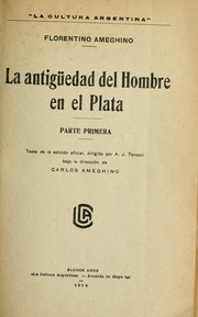 Cover of: La antigüedad del hombre en el Plata ... Texto de la edición oficial, dirigida por A.J. Torcelli bajo la dirección de Carlos Ameghino