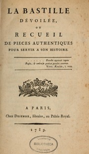 Cover of: La Bastille dévoilée, ou, Recueil de pièces authentiques pour servir à son histoire ... by Charpentier