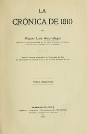 Cover of: La crónica de 1810: Memoria histórica presentada a la Universidad de Chile en cumplimiento del artículo 28 de la lei de 19 de noviembre de 1842