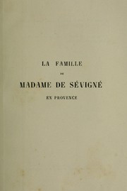 Cover of: La famille de madame de Sévigné en Provence d'après des documents inédits par le marquis de Saporta