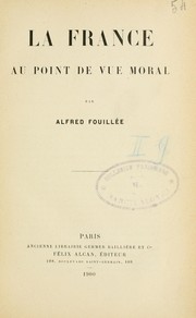 Cover of: La France au point de vue morale by Alfred Fouillée