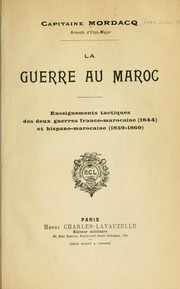 Cover of: La guerre au Maroc: enseignements tactiques des deux guerres franco-marocaine, 1844, et hispano-marocaine, 1859-1860