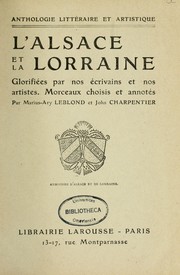 Cover of: L'Alsace et la Lorraine glorifiées par nos écrivains et nos artistes: morceaux choisis et annotés