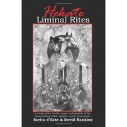 Cover of: Hekate Liminal Rites: A Study of the rituals, magic and symbols of the torch-bearing Triple Goddess of the Crossroads